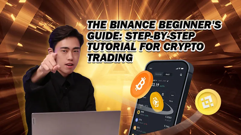The Binance Beginner's Guide: Step-by-Step Tutorial for Crypto Trading